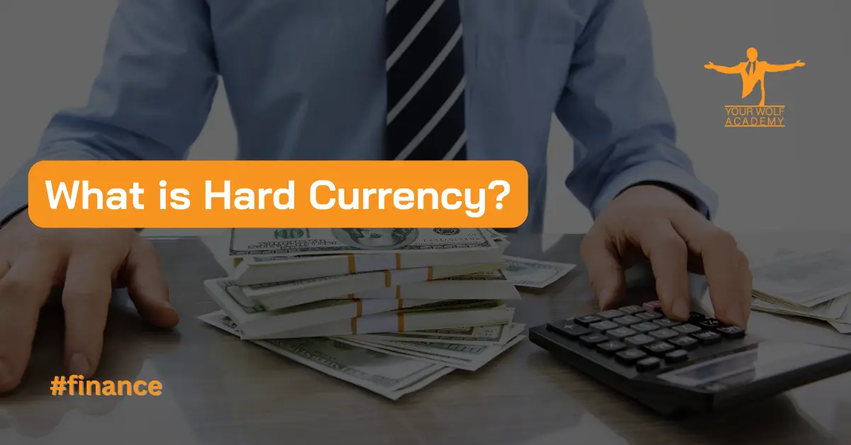 Hard Currency: What It Is and Why It Matters